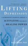 Lifting Depression A Neuroscientist's Hands-On Approach to Activating Your Brain's Healing Power cover art