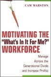 Motivating the "What's in It for Me?" Workforce Manage Across the Generational Divide and Increase Profits cover art