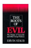 Roots of Evil The Origins of Genocide and Other Group Violence cover art