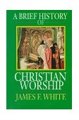 Brief History of Christian Worship 1993 9780687034147 Front Cover