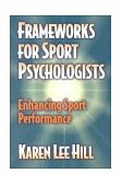Frameworks for Sport Psychologists Enhancing Sport Performance  9780736000147 Front Cover