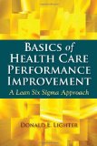 Basics of Health Care Performance Improvement a Lean Six Sigma Approach 