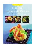 Filipino Homestyle Dishes Delicious Meals in Minutes [Filipino Cookbook, over 60 Recipes] 2003 9780794602147 Front Cover