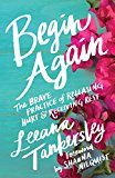 Begin Again The Brave Practice of Releasing Hurt and Receiving Rest  9780800727147 Front Cover