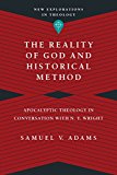 Reality of God and Historical Method Apocalyptic Theology in Conversation with N. T. Wright  9780830849147 Front Cover