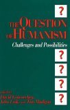 Question of Humanism Challenges and Possibilities 1991 9780879756147 Front Cover