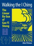 Walking the I Ching The Linear Ba Gua of Gao Yi Sheng 2008 9781583942147 Front Cover