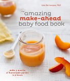 Amazing Make-Ahead Baby Food Book Make 3 Months of Homemade Purees in 3 Hours [a Cookbook] 2015 9781607747147 Front Cover