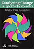 Catalyzing Change in High School Mathematics Initiating Critical Conversations  9781680540147 Front Cover