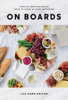 On Boards Simple and Inspiring Recipe Ideas to Share at Every Gathering: a Cookbook  9780147531148 Front Cover