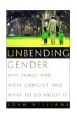 Unbending Gender Why Family and Work Conflict and What to Do about It cover art