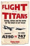 Flight of the Titans Boeing, Airbus and the Battle for the Future of Air Travel 2006 9780753510148 Front Cover