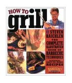 How to Grill The Complete Illustrated Book of Barbecue Techniques, a Barbecue Bible! Cookbook 2001 9780761120148 Front Cover