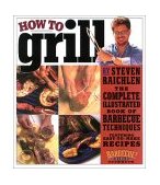 How to Grill The Complete Illustrated Book of Barbecue Techniques, a Barbecue Bible! Cookbook  9780761120148 Front Cover