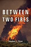 Between Two Fires A Fire History of Contemporary America 3rd 9780816532148 Front Cover