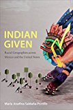 Indian Given Racial Geographies Across Mexico and the United States  9780822360148 Front Cover