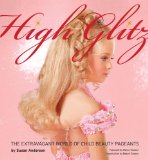 High Glitz The Extravagant World of Child Beauty Pageants 2009 9781576875148 Front Cover