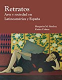 Retratos Arte y Sociedad en el Mundo Hispano = Portraits: Art and Society in the Hispanic World  9781585107148 Front Cover