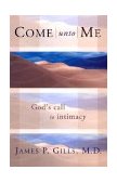Come unto Me God's Call to Intimacy  9781591852148 Front Cover
