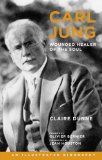 Carl Jung: Wounded Healer of the Soul An Illustrated Biography cover art