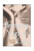 Bringing Yoga to Life The Everyday Practice of Enlightened Living  9780060091149 Front Cover