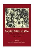 Capital Cities at War Paris, London, Berlin, 1914-1919  9780521668149 Front Cover