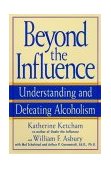 Beyond the Influence Understanding and Defeating Alcoholism cover art