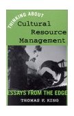 Thinking about Cultural Resource Management Essays from the Edge cover art