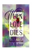 When Love Dies How to Save a Hopeless Marriage  9780849937149 Front Cover