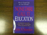 None Dare Call It Education What's Happening to Our Schools?  9780914053149 Front Cover