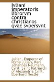 Ivliani Imperatoris Librorvm Contra Christianos Qvae Svpersvnt 2009 9781113055149 Front Cover