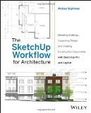 SketchUp Workflow for Architecture Modeling Buildings, Visualizing Design, and Creating Construction Documents with SketchUp Pro and LayOut cover art