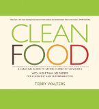 Clean Food A Seasonal Guide to Eating Close to the Source with More Than 200 Recipes for a Healthy and Sustainable You cover art