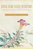 Medical Qigong Exercise Prescriptions A Self-Healing Guide for Patients and Practitioners 2006 9781425707149 Front Cover