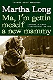 Ma, I'm Gettin Meself a New Mammy A Memoir of Dublin at the Turn of The 1960s 2015 9781609806149 Front Cover
