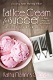 Eat Ice Cream for Supper A Story of My Life with Cancer. a Guide for Your Journey 2013 9781614488149 Front Cover