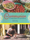 Communion A Culinary Journey Through Vietnam 2010 9781934159149 Front Cover