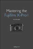 Mastering the Fujifilm X-Pro 1 2013 9781937538149 Front Cover