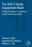 CRAF-E4 Family Engagement Model Building Practitioners' Competence to Work with Diverse Families 1st 2014 9780124104150 Front Cover