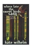 Where Late the Sweet Birds Sang A Novel cover art