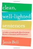 Clean, Well-Lighted Sentences A Guide to Avoiding the Most Common Errors in Grammar and Punctuation