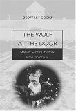 Wolf at the Door Stanley Kubrick, History, and the Holocaust  9780820471150 Front Cover