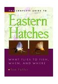 Complete Guide to Eastern Hatches What Flies to Fish, When, and Where  9780881506150 Front Cover