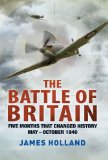 Battle of Britain Five Months That Changed History; May-October 1940