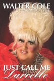 Just Call Me Darcelle 2010 9781456316150 Front Cover