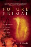 Future Primal How Our Wilderness Origins Show Us the Way Forward cover art
