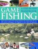 Game Fishing A Step-by-Step Handbook: Expert Advice on Game Fish, Casting Techniques, Flies and Fly Tying, with over 280 Practical Photographs and Diagrams to Show Skills and Equipment 2007 9781844764150 Front Cover