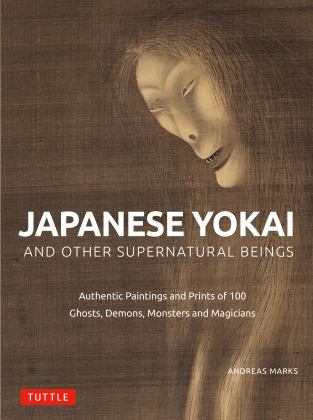Japanese Yokai and Other Supernatural Beings Authentic Paintings and Prints of 100 Ghosts, Demons, Monsters and Magicians  9784805317150 Front Cover