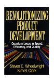 Revolutionizing Product Development Quantum Leaps in Speed, Efficiency, and Quality  9780029055151 Front Cover