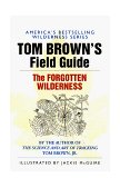 Tom Brown's Field Guide to the Forgotten Wilderness Discover the Wonders of Nature in Your Own Backyard cover art